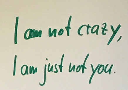 Handgeschrieben: I am not crazy, I am just not you.